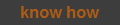 know how